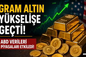 Gram Altın Yükselişe Geçti! ABD Verileri Piyasaları Etkiledi!