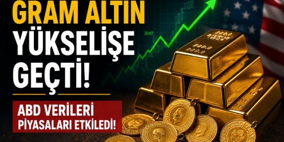 Gram Altın Yükselişe Geçti! ABD Verileri Piyasaları Etkiledi!