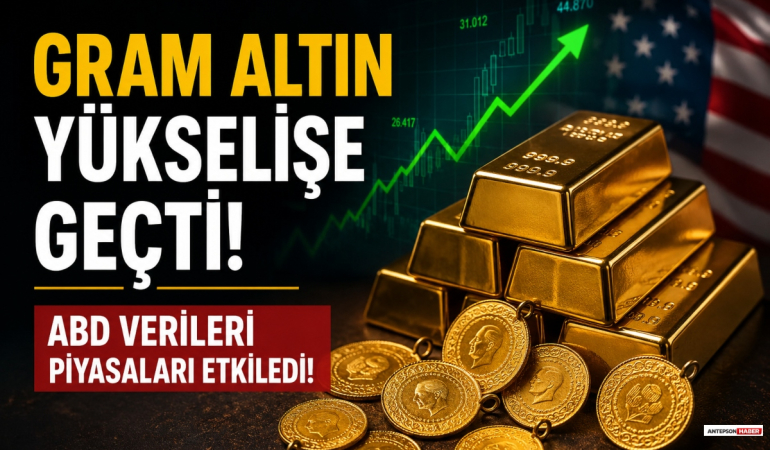 Gram Altın Yükselişe Geçti! ABD Verileri Piyasaları Etkiledi!