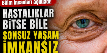 Hastalıklar Bitse Bile Sonsuz Yaşam İmkansız