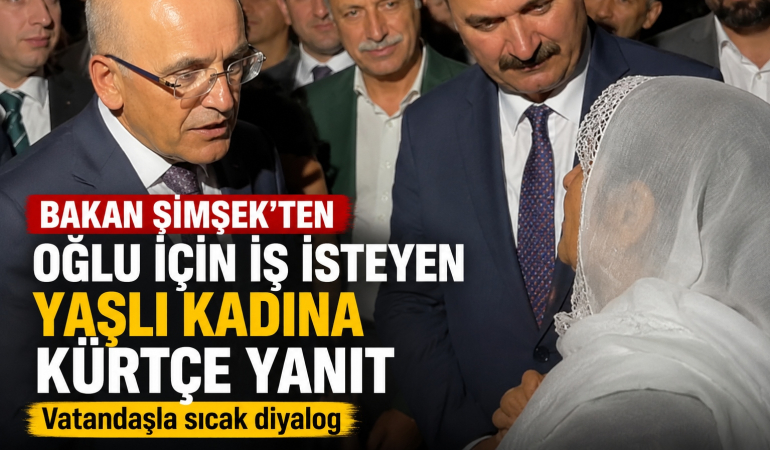 İş Talebinde Bulunan Yaşlı Kadına Bakan Şimşek’ten Kürtçe Yanıt