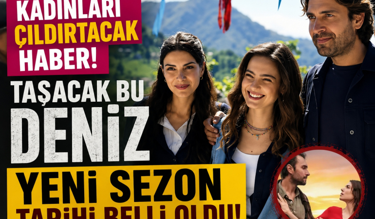 Kadınları Çıldırtacak! Taşacak Bu Deniz Yeni Sezon Tarihi Belli Oldu!