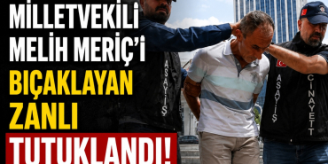Milletvekili Melih Meriç'i Bıçaklayan Zanlı Tutuklandı!