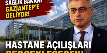 Sağlık Bakanı Gaziantep'e Geliyor! Hastane Açılışları Gerçekleşecek!