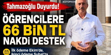Tahmazoğlu Duyurdu! Öğrencilere 66 bin TL Nakdi Destek