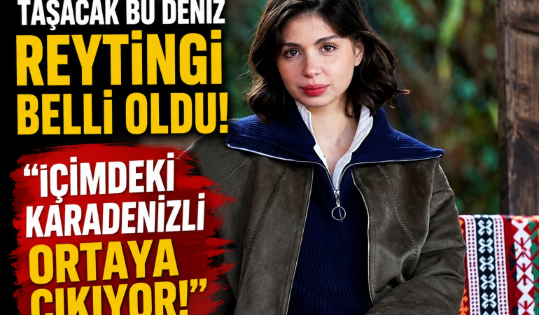 Taşacak Bu Deniz Reytingi Belli Oldu! İçimdeki Karadenizli Ortaya Çıkıyor!