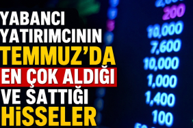 Yabancı Yatırımcının Temmuz'da En Çok Aldığı ve Sattığı Hisseler Belli Oldu