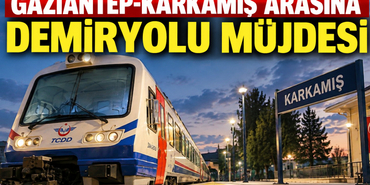 Gaziantep Karkamış Arasına Demiryolu Müjdesi