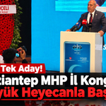 Gaziantep MHP İl Kongresi Büyük Heyecanla Başladı! Kılıç Tek Aday!