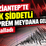 Gaziantep'te Çok Şiddetli Deprem Meydana Geldi! İyi Salladı