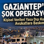 Gaziantep'te Kişisel Verileri Yasa Dışı Kullanan Avukatlara Operasyon!
