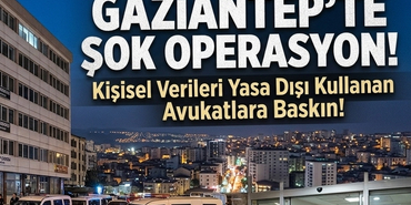 Gaziantep'te Kişisel Verileri Yasa Dışı Kullanan Avukatlara Operasyon!
