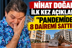Nihat Doğan İlk Kez Açıkladı_ “Pandemide 8 Dairemi Sattım