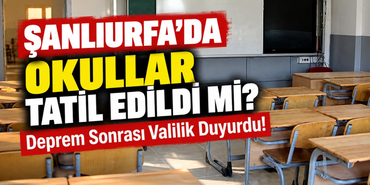Şanlıurfa'da Okullar Tatil Edildi Mi_ Deprem Sonrası Valilik Duyurdu