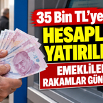 35 Bin TL'ye Kadar Hesaplara Yatırılıyor! Emekliler için Rakamlar Güncellendi!
