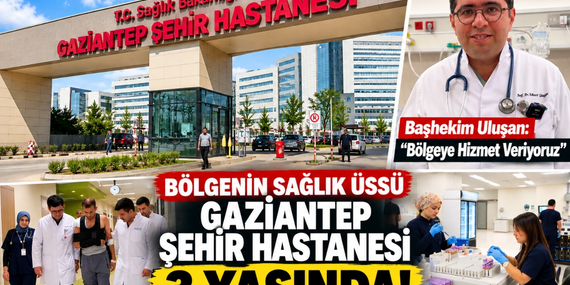 Bölgenin Sağlık Üssü Gaziantep Şehir Hastanesi 3 Yaşında