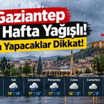 Gaziantep Bu Hafta Yağışlı! Plan Yapacaklar Dikkat!