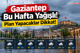 Gaziantep Bu Hafta Yağışlı! Plan Yapacaklar Dikkat!