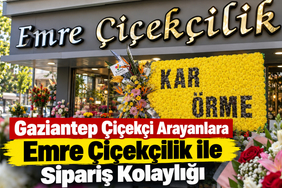 Gaziantep Çiçekçi Arayanlara Emre Çiçekçilik ile Sipariş Kolaylığı