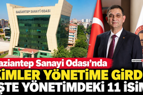 Gaziantep Sanayi Odası'nda Kimler Yönetime Girdi! İşte Yönetimdeki 11 İsim