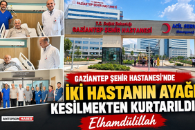 Gaziantep Şehir Hastanesi'nde İki Hastanın Ayağı Kesilmekten Kurtarıldı!
