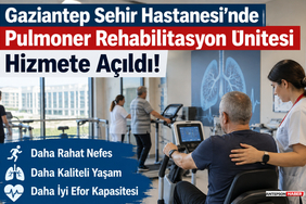Gaziantep Şehir Hastanesi'nde Pulmoner Rehabilitasyon Ünitesi Açıldı!