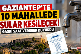 Gaziantep'te 10 Mahallede Sular Kesilecek! GASKİ Saat Vererek Duyurdu