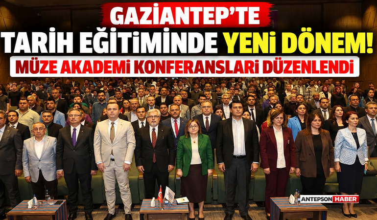 Gaziantep'te Tarih Eğitiminde Yeni Dönem! Müze Akademi Konferansları Düzenlendi
