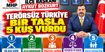 MHP Şahinbey İlçe Başkanı Aykut Bozkurt, Terörsüz Türkiye Bir Taşla 5 Kuş Vurdu!