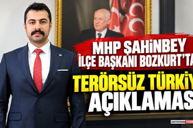 MHP Şahinbey İlçe Başkanı Bozkurt'tan Terörsüz Türkiye Açıklaması