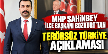 MHP Şahinbey İlçe Başkanı Bozkurt'tan Terörsüz Türkiye Açıklaması